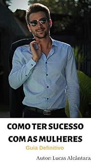 Livro Como ter Sucesso com as Mulheres: Guia definitivo para ter sucesso com as Mulheres
