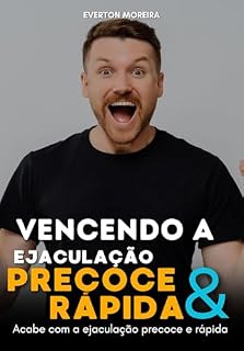 Livro Vencendo a Ejaculação Precoce e Rápida: Guia Prático