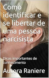 Livro Como identificar e se libertar de uma pessoa narcisista: Dicas importantes de conhecimento