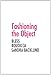 Fashioning the Object: Bless, Boudicca, and Sandra Backlund (A+D Series) by