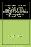 Image de Acting on the Evidence: A Review of Clinical Effectiveness - Sources of Information, Dissemination and Implementation (Research Papers)