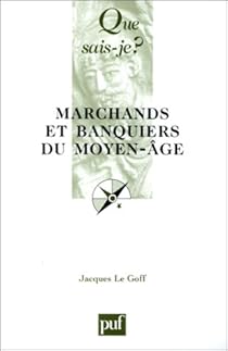 Marchands Et Banquiers Du Moyen Age Jacques Le Goff Babelio