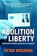 The Abolition Of Liberty The Decline Of Order And Justice In England Amazon Co Uk Peter