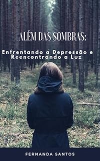 Livro ALÉM DAS SOMBRAS: Enfrentando a Depressão e reencontrando a luz