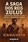 Livro A Saga dos Reis Zulus: Resistência, Império e a Luta Contra a Escravidão Colonial