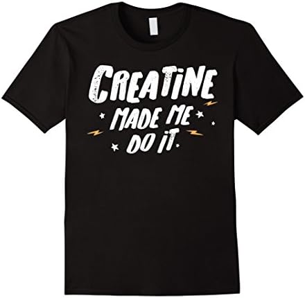 Love Creatine T-Shirt - Made Me Do It!