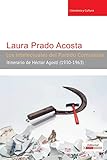 Los intelectuales del Partido Comunista: Itinerario de Héctor Agosti (1930-1963) (Literatura y Cult by Laura Prado Acosta