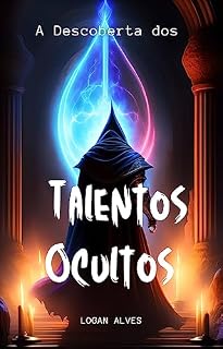Livro A Descoberta dos Talentos Ocultos - Livro 2: The Discovery of Hidden Talents - Book 2 (O Mistério do Encanto Quebrado - A Saga Elfo Lucas e seus Amigos)