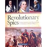 Revolutionary Spies: Intelligence and Espionage in America's First War