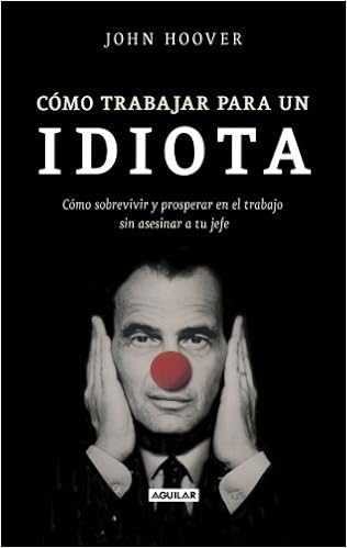 By John Hoover Como Trabajar Para Un Idiota How To Work For - 
