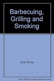 Barbecuing, Grilling and Smoking