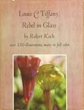 Louis C. Tiffany: Rebel in Glass, over 350 Illustrations, Many in Full Color by 