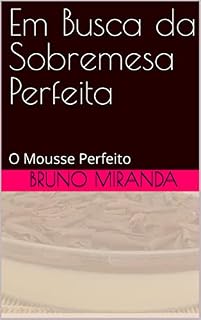 Livro Em Busca da Sobremesa Perfeita: O Mousse Perfeito