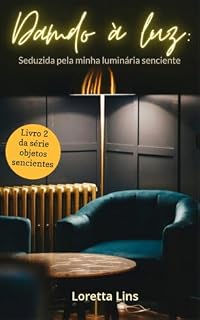 Livro Dando à luz: seduzida pela minha luminária senciente (Objetos sencientes Livro 2)