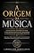 Livro A Origem da Música: A fascinante história da música e dos instrumentos que moldaram a adoração ao longo dos séculos.