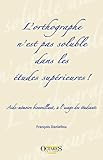 L'orthographe n'est pas soluble dans les études supérieures ! Aide-mémoire bienveillant, à l'usa by