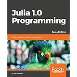 Julia 1.0 Programming - Second Edition: Quick start to your Data Science projects