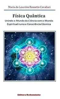 Livro Física Quântica: Unindo o Mundo da Ciência com o Mundo Espiritual rumo a Consciência Cósmica