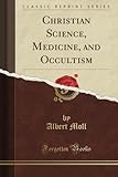 Image de Christian Science, Medicine, and Occultism (Classic Reprint)