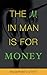 The M in Man Is for Money: How to get it, use it, and make it work for you!