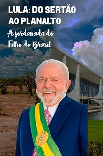 Livro Lula: Do Sertão ao Planalto - A Jornada de um Filho do Brasil