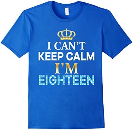 Mens I Can't Keep Calm I'm Eighteen T-Shirt 18th Birthday Kids 18 Small Royal Blue