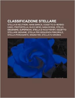 Classificazione Stellare Stella Di Neutroni Nana Bianca Oggetto Di Herbig Haro Protostella Buco Nero Nana Rossa Stella Degenere Fonte Wikipedia 本 通販 Amazon