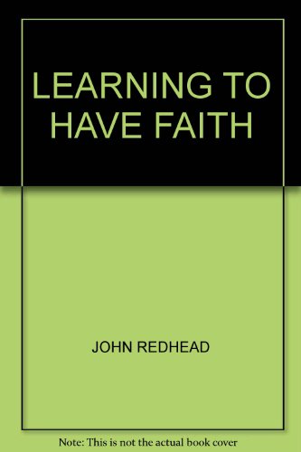 Learning to have faith by John A Redhead (Hardcover)