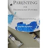 Parenting for Technology Futures: Part 1: Education & Technology