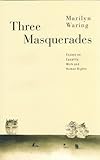 Three Masquerades : Essays on Equality, Work, and Human Rights, Waring, Marilyn, 0802080766