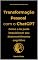 Livro Transformação Pessoal Com O ChatGPT : Como a IA pode impulsionar seu desenvolvimento cognitivo (Evoluindo com o ChatGPT Livro 3)