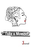 Take A Moment: Anxiety Journal with 100 Therapeutic Writing Prompts for a Quieter, Less-Cluttered an by ZuZu Press