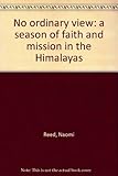 Front cover for the book No ordinary view: a season of faith and mission in the Himalayas. by Naomi Reed