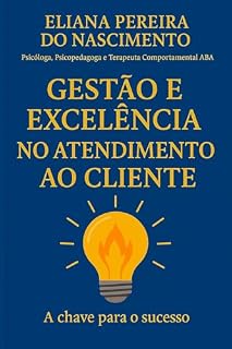 Livro Gestão e Excelência no Atendimento ao Cliente: A Chave para o Sucesso