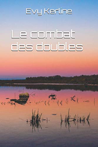 Le combat des doubles (French Edition) by Evy Kerline