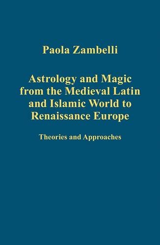 Astrology and Magic from the Medieval Latin and Islamic World to Renaissance Europe: Theories and Approaches (Variorum Collected Studies Series)