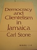 Democracy and Clientelism in Jamaica, Stone, Carl, 0878559574