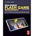 Real-World Flash Game Development: How to Follow Best Practices AND Keep Your Sanity:2nd (Second) edition by Christopher Griffith