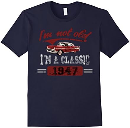 Mens I'm Not Old I'm A Classic 1947 Shirt Funny 70th Birthday Large Navy