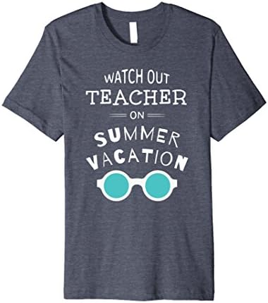 Mens Watch Out Teacher On Summer Vacation - Teacher Gift T-Shirt 3XL Heather Blue