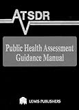 ATSDR Public Health Assessment Guidance Manual, Calabrese, Edward J., 0873718577