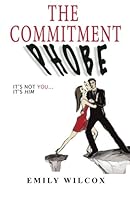 The Commitment Phobe: It's not you...it's him. 1468184512 Book Cover