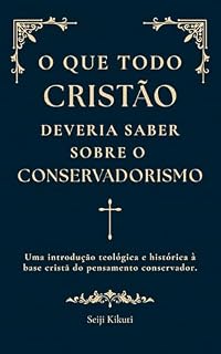 Livro O Que Todo Cristão Deveria Saber sobre o Conservadorismo