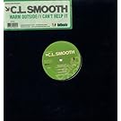 C.L. Smooth / Warm Outside / I Can't Help It