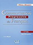 Communication progressive - Niveau débutant. Buch mit Audio-CD by 