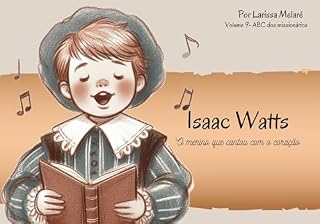 Livro Isaac Watts: O menino que cantou com o coração (ABC dos Missionários)