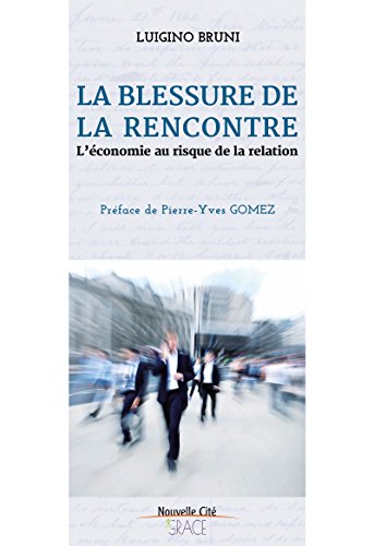 La blessure de la rencontre: L'économie au risque de la relation (RACINES) (French Edition) by Luigino Bruni