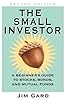 The Small Investor: A Beginner's Guide to Stocks, Bonds, and Mutual Funds, 2nd
