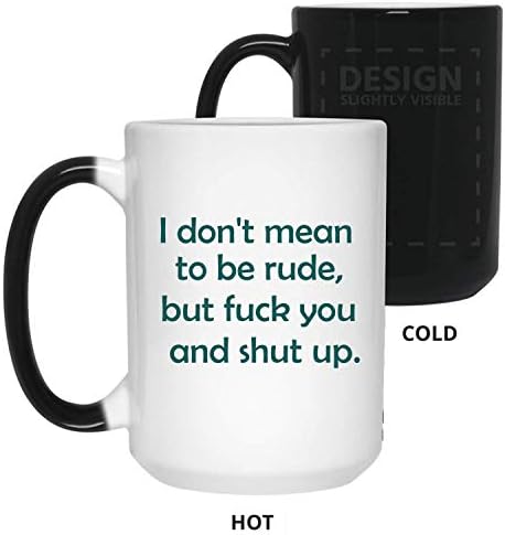 I Don't Mean to be Rude, but F and Shut up - 11 oz Color Change Mug with Large C-Handle by Mirasuper