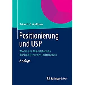 Positionierung und USP: Wie Sie eine Alleinstellung für Ihre Produkte finden und umsetzen (German Edition)